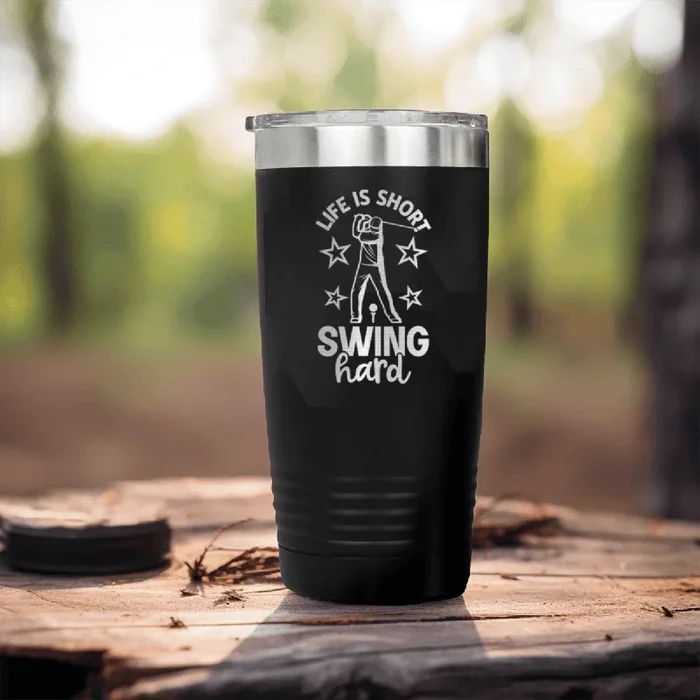Life Is Short Swing Hard Tumbler