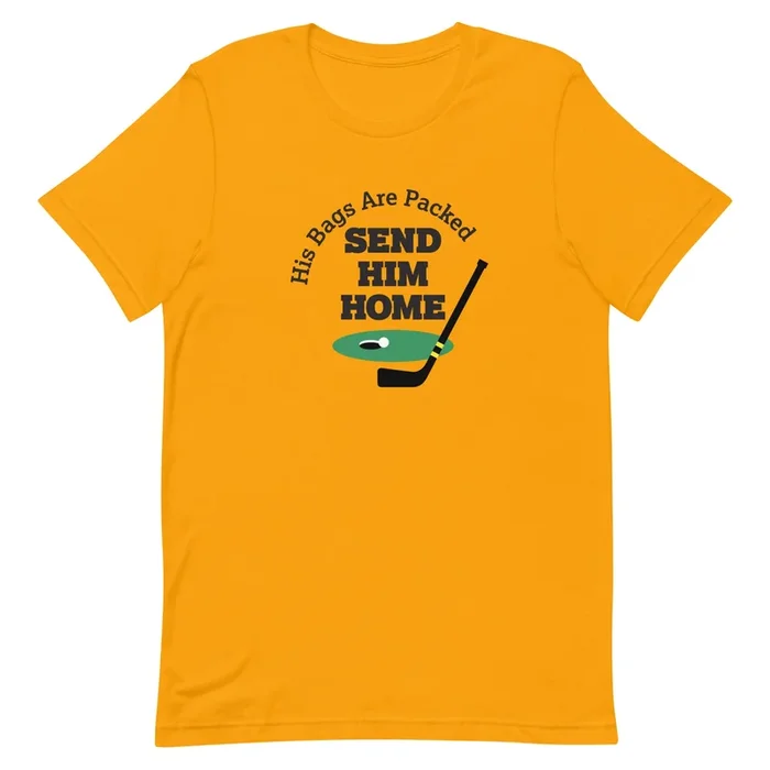 Send Him Home T-Shirt by ReadyGOLF