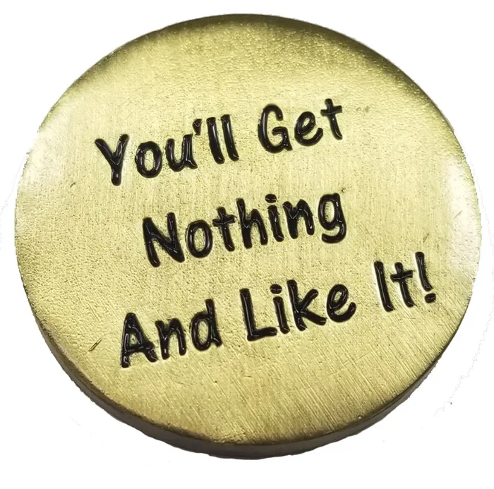 You’ll Get Nothing and Like It Golf Ball Marker